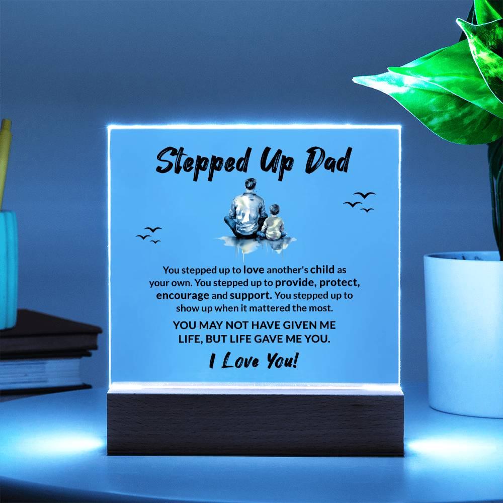 Stepped Up Dad Life Gave Me You Acrylic Plaque with LED Wooden Base - Mallard Moon Gift Shop