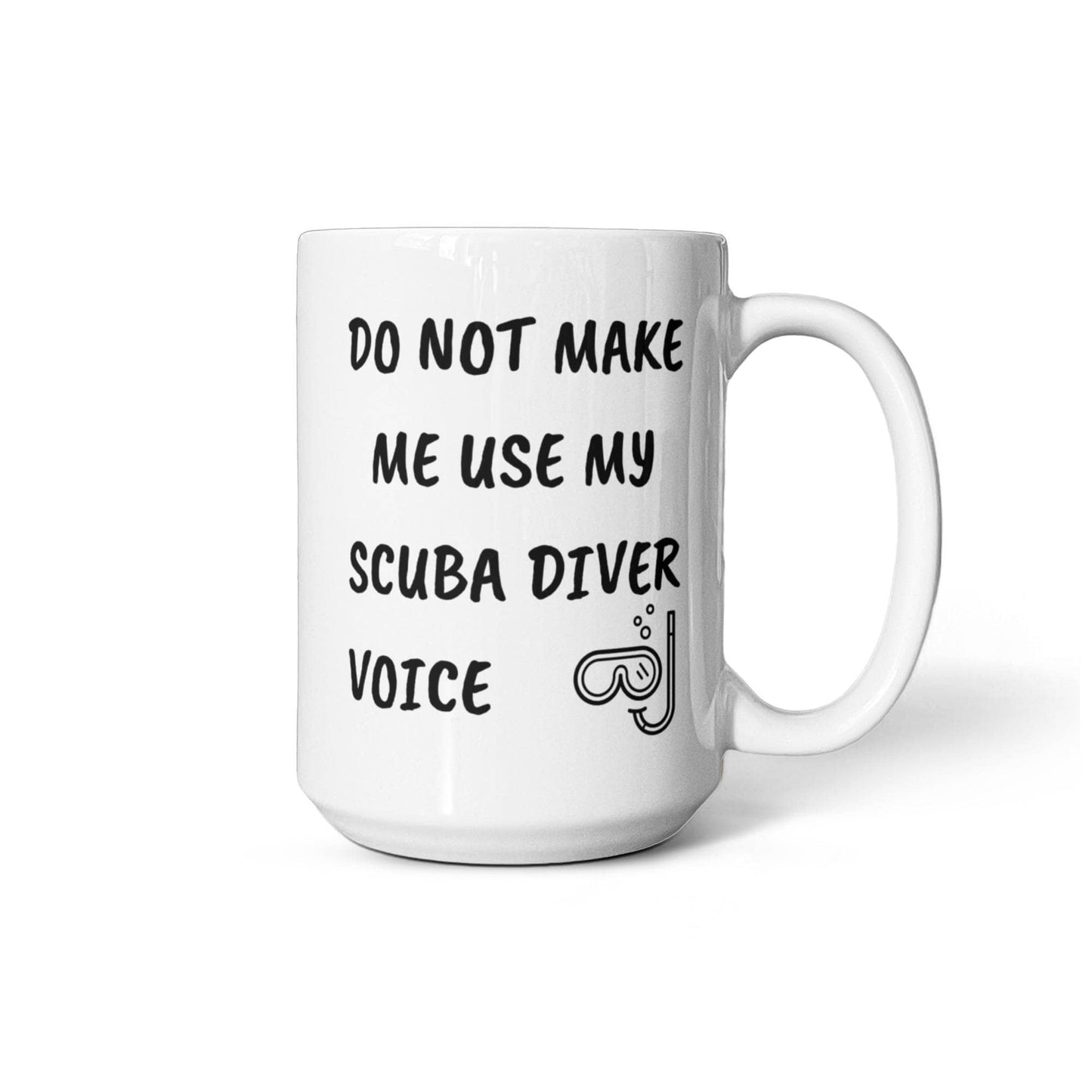 Funny Scuba Diver Ceramic Coffee Mug - Do Not Make Me Use My Scuba Diver Voice - Mallard Moon Gift Shop