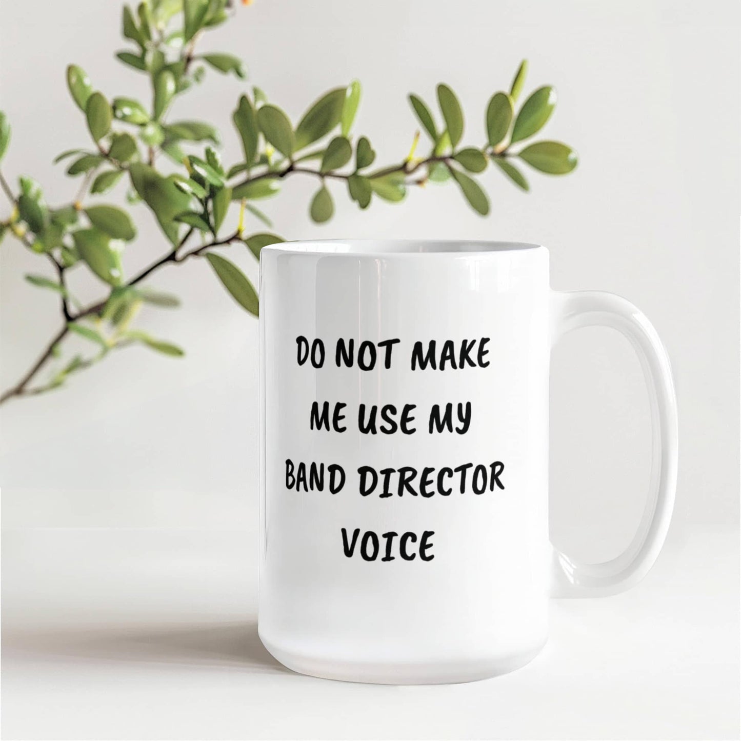 Do Not Make Me Use My Band Director Voice Funny Band Director Coffee Mug – Gift for Music Teachers, Conductors & Band Geeks - Mallard Moon Gift Shop