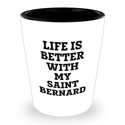 Life Is Better With My Saint Bernard Gift for Mom on Mother's Day Shot Glass - Mallard Moon Gift Shop