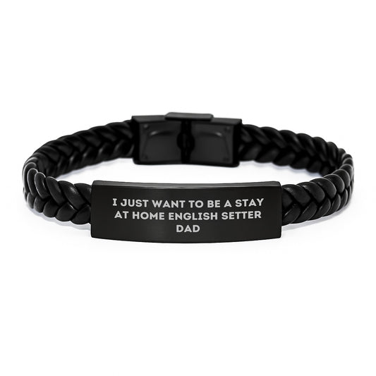 English Setter Dad's Graduation Gift, I Just Want To Be A Stay At Home English Setter Dad Interlaced Leather Bracelet, Gifts from Men to English Setter Dog, Unique Gifts for Graduation - Image 1