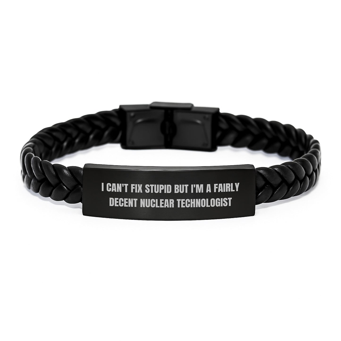 Funny Nuclear Technologist Gifts, Christmas Unique Gifts for Him, Interlaced Leather Bracelet with Stainless Steel Engraving, I Can't Fix Stupid But I'm A Fairly Decent Nuclear Technologist - Image 1