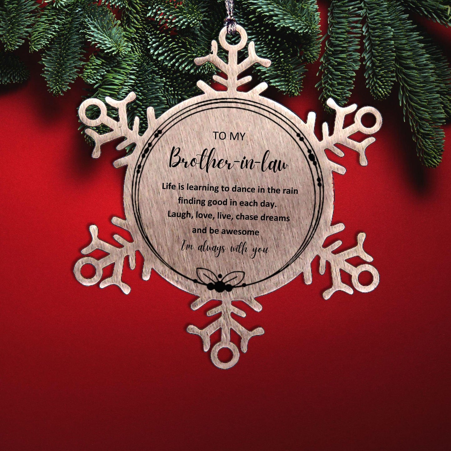 Brother In Law Christmas Snowflake Engraved Ornament, Motivational Birthday Gifts - Life is learning to dance in the rain, finding good in each day. I'm always with you - Mallard Moon Gift Shop