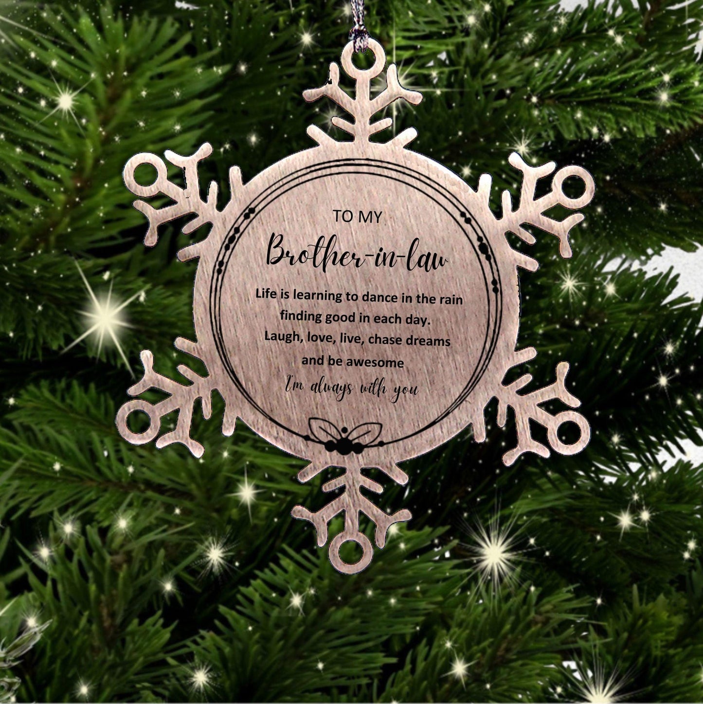 Brother In Law Christmas Snowflake Engraved Ornament, Motivational Birthday Gifts - Life is learning to dance in the rain, finding good in each day. I'm always with you - Mallard Moon Gift Shop