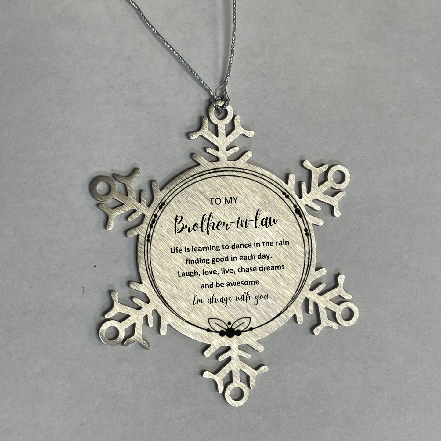 Brother In Law Christmas Snowflake Engraved Ornament, Motivational Birthday Gifts - Life is learning to dance in the rain, finding good in each day. I'm always with you - Mallard Moon Gift Shop