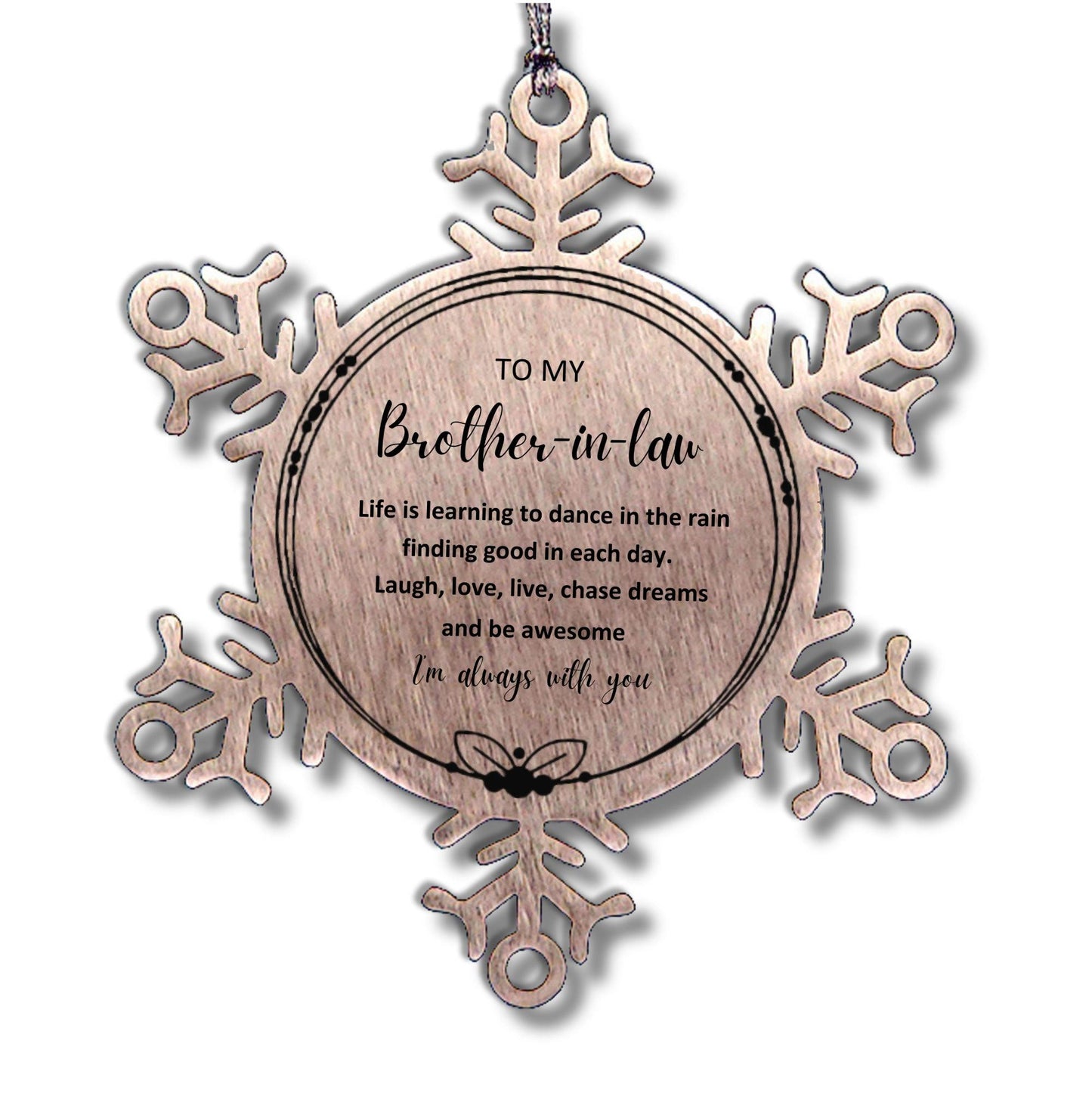 Brother In Law Christmas Snowflake Engraved Ornament, Motivational Birthday Gifts - Life is learning to dance in the rain, finding good in each day. I'm always with you - Mallard Moon Gift Shop