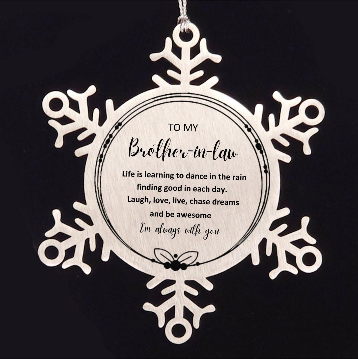 Brother In Law Christmas Snowflake Engraved Ornament, Motivational Birthday Gifts - Life is learning to dance in the rain, finding good in each day. I'm always with you - Mallard Moon Gift Shop