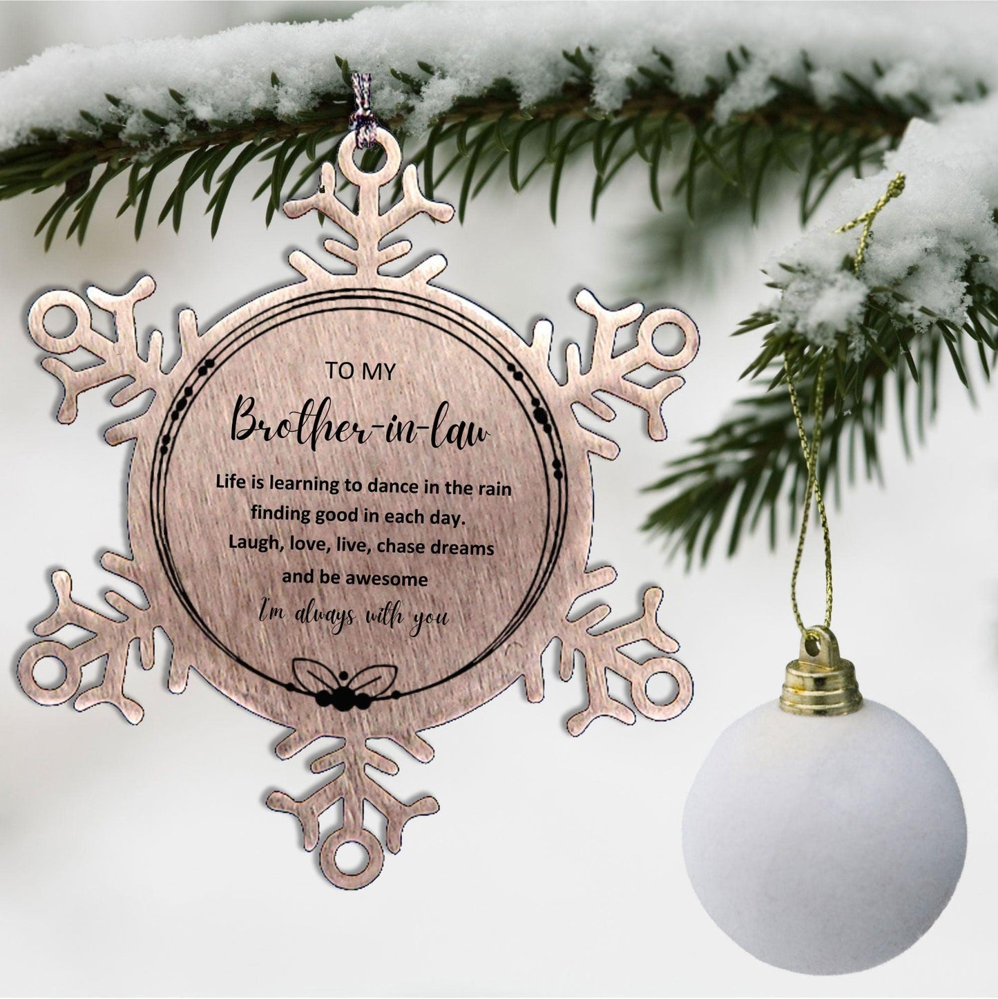 Brother In Law Christmas Snowflake Engraved Ornament, Motivational Birthday Gifts - Life is learning to dance in the rain, finding good in each day. I'm always with you - Mallard Moon Gift Shop