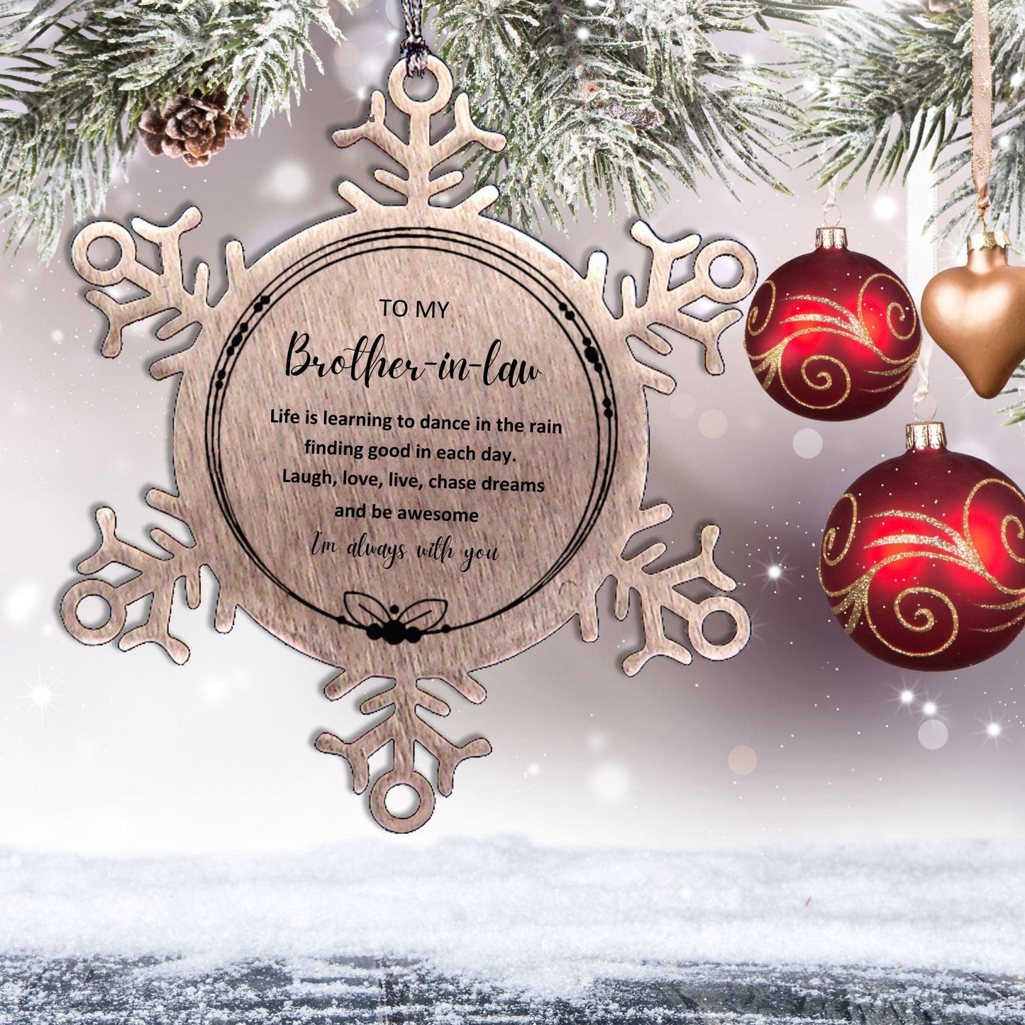 Brother In Law Christmas Snowflake Engraved Ornament, Motivational Birthday Gifts - Life is learning to dance in the rain, finding good in each day. I'm always with you - Mallard Moon Gift Shop