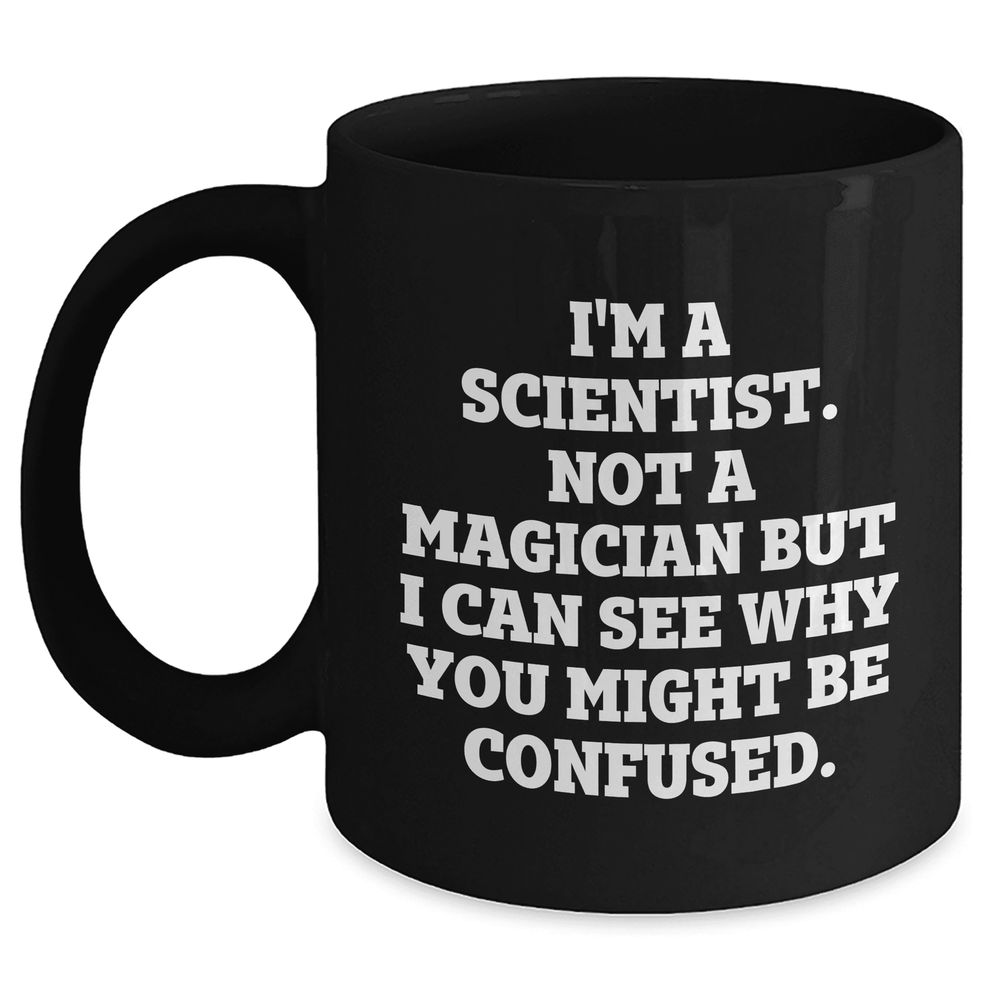 Gifts from Friends and Family for Scientist Mom on Mother's Day, I'm A Scientist. Not A Magician But I Can See Why You Might Be Confused., Black Coffee Mug, 11oz or 15oz - Mallard Moon Gift Shop