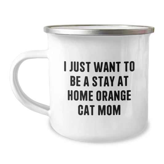 Funny Orange Cat Mom Gifts - I Just Want To Be A Stay At Home Orange Cat Mom Camping Mug, Birthday Unique Gifts from Friends to Family - Image 1