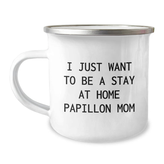 Papillon Dog Mom Gifts from Mom - 'I Just Want To Be A Stay At Home Papillon Mom' Funny Camping Mug, Birthday Unique Gifts for Papillon Dog Lovers - Image 1