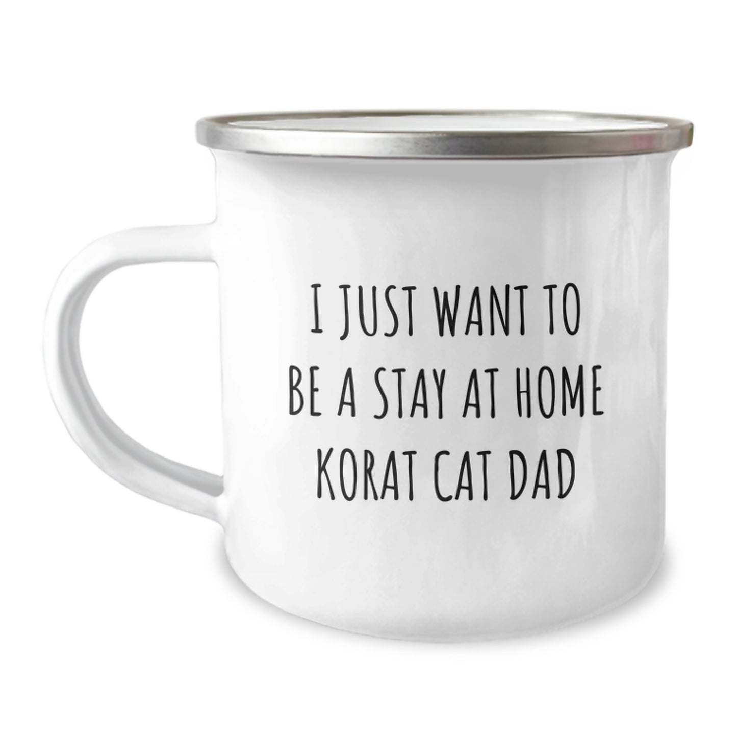 Korat Cat Dad Gifts from Friends, Camping Mug for Birthday, I Just Want To Be A Stay At Home Korat Cat Dad Funny Quote, 12 oz Stainless Steel with Enamel Finish - Image 1