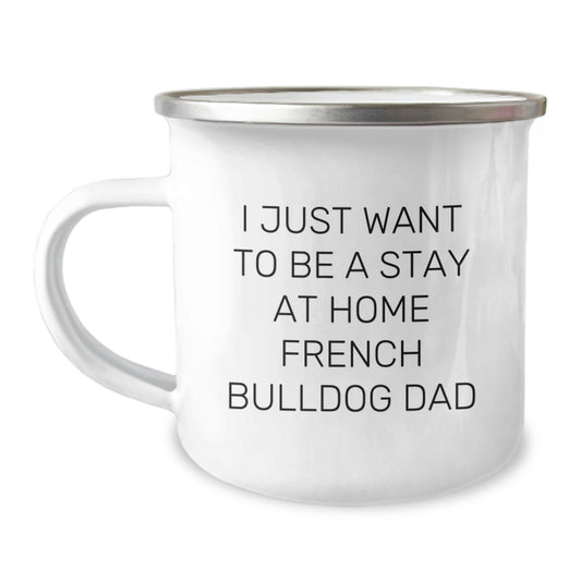French Bulldog Camping Mug, I Just Want To Be A Stay At Home Dad, Funny Quote Gifts for Men from Family on Birthday - Image 1