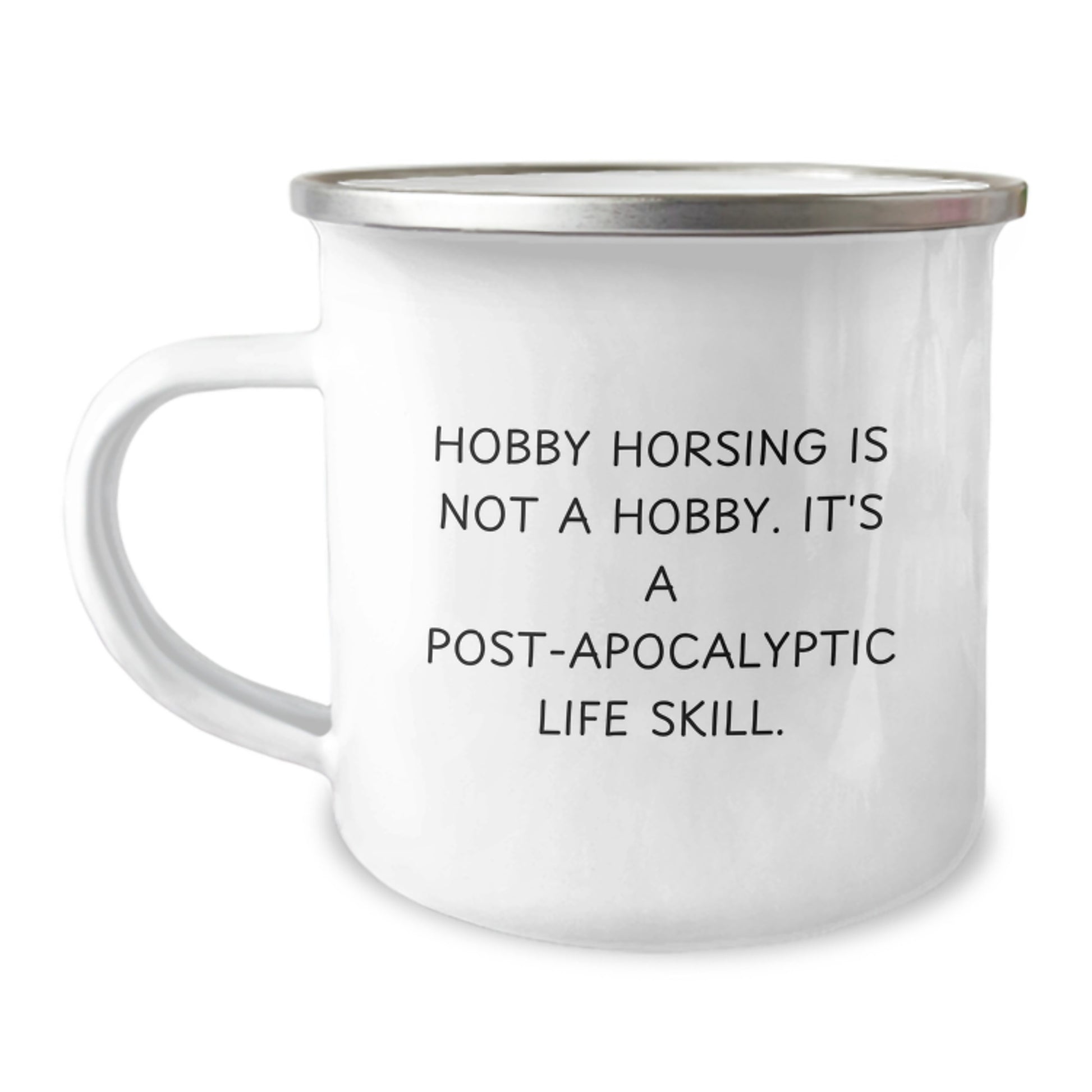 Funny Camping Mug for Hobby Horsing Enthusiasts Gifts from Family for Graduation, 'Hobby Horsing Is Not A Hobby. It's A Post-apocalyptic Life Skill.' - Image 1