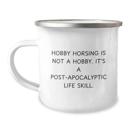 Funny Camping Mug for Hobby Horsing Enthusiasts Gifts from Family for Graduation, 'Hobby Horsing Is Not A Hobby. It's A Post-apocalyptic Life Skill.' - Image 1