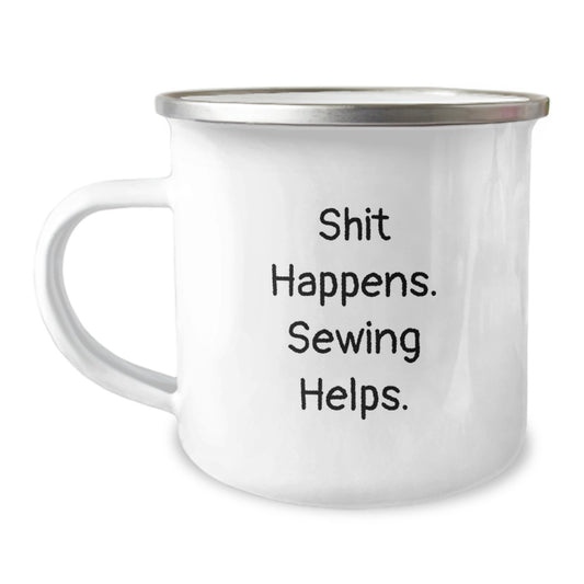 Sewing Enthusiast Funny Birthday Unique Gifts from Friends with Shit Happens. Sewing Helps. - Camping Mug for Sewing Lovers - Image 1