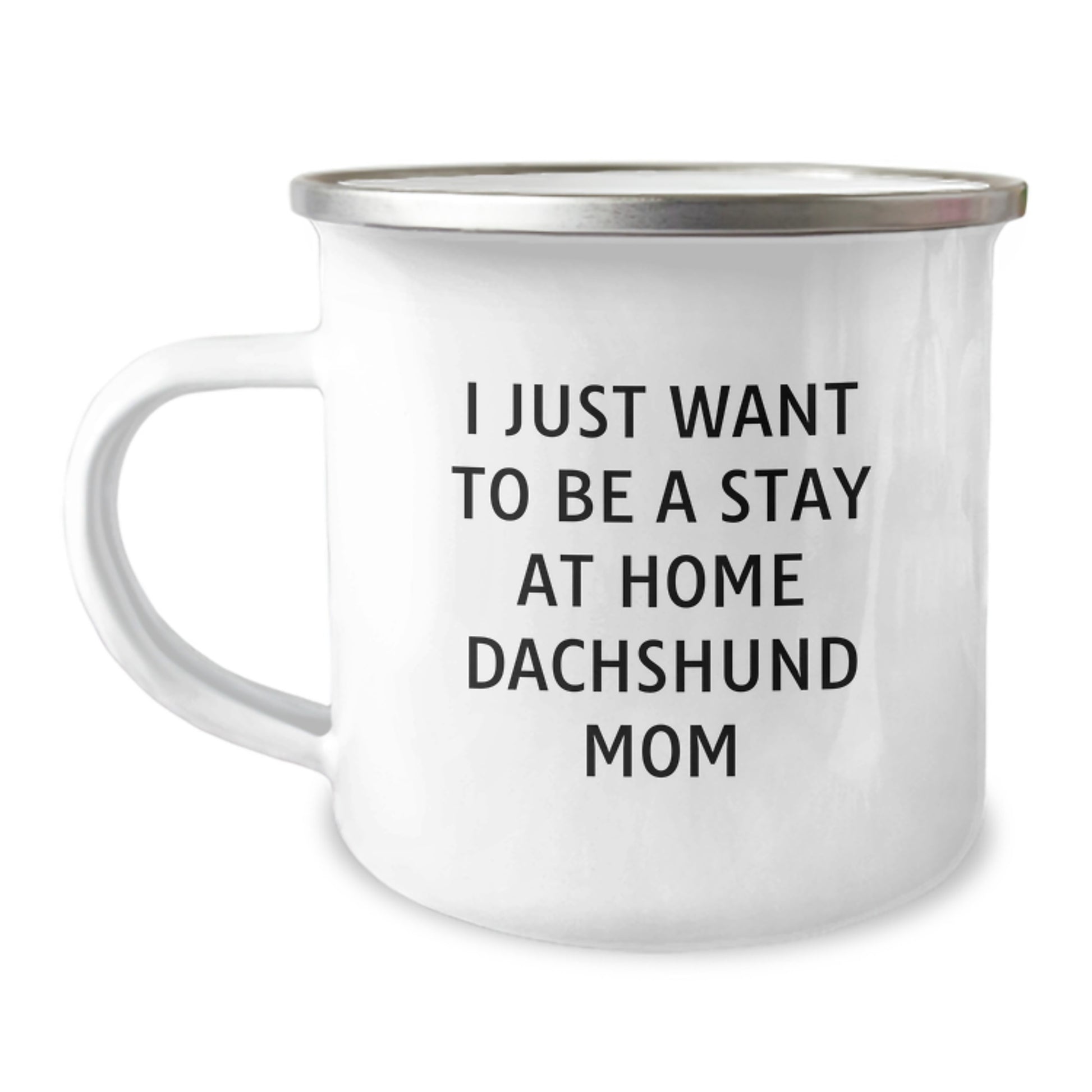 Funny Dachshund Dog Mom Gifts from Friends - 'I Just Want To Be A Stay At Home Dachshund Mom' Quote on Birthday Unique Gifts for Dachshund Dog Lovers, Camping Mug for Her, Him, Family, or Friends - Image 1