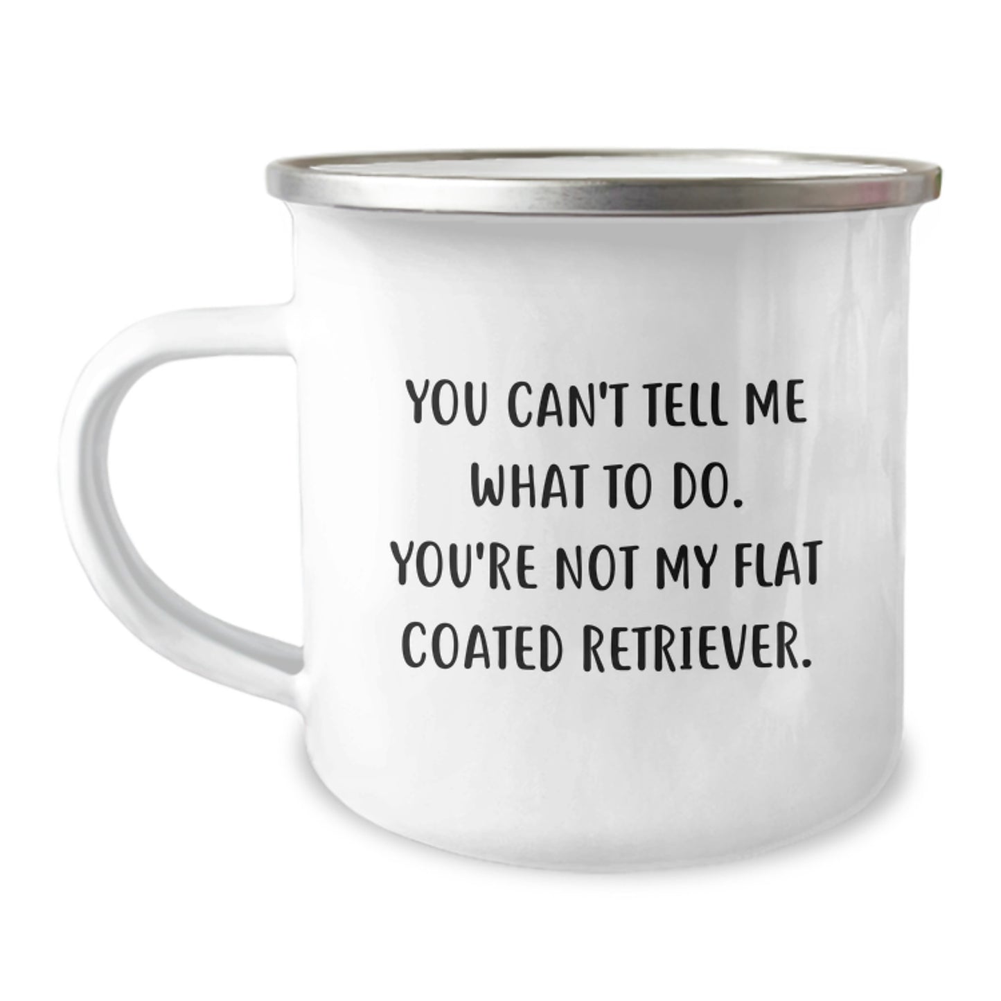 Flat Coated Retriever Dog Gifts from Friends, Funny Camping Mug for Birthday 'You Can't Tell Me What To Do. You're Not My Flat Coated Retriever.' - Image 1
