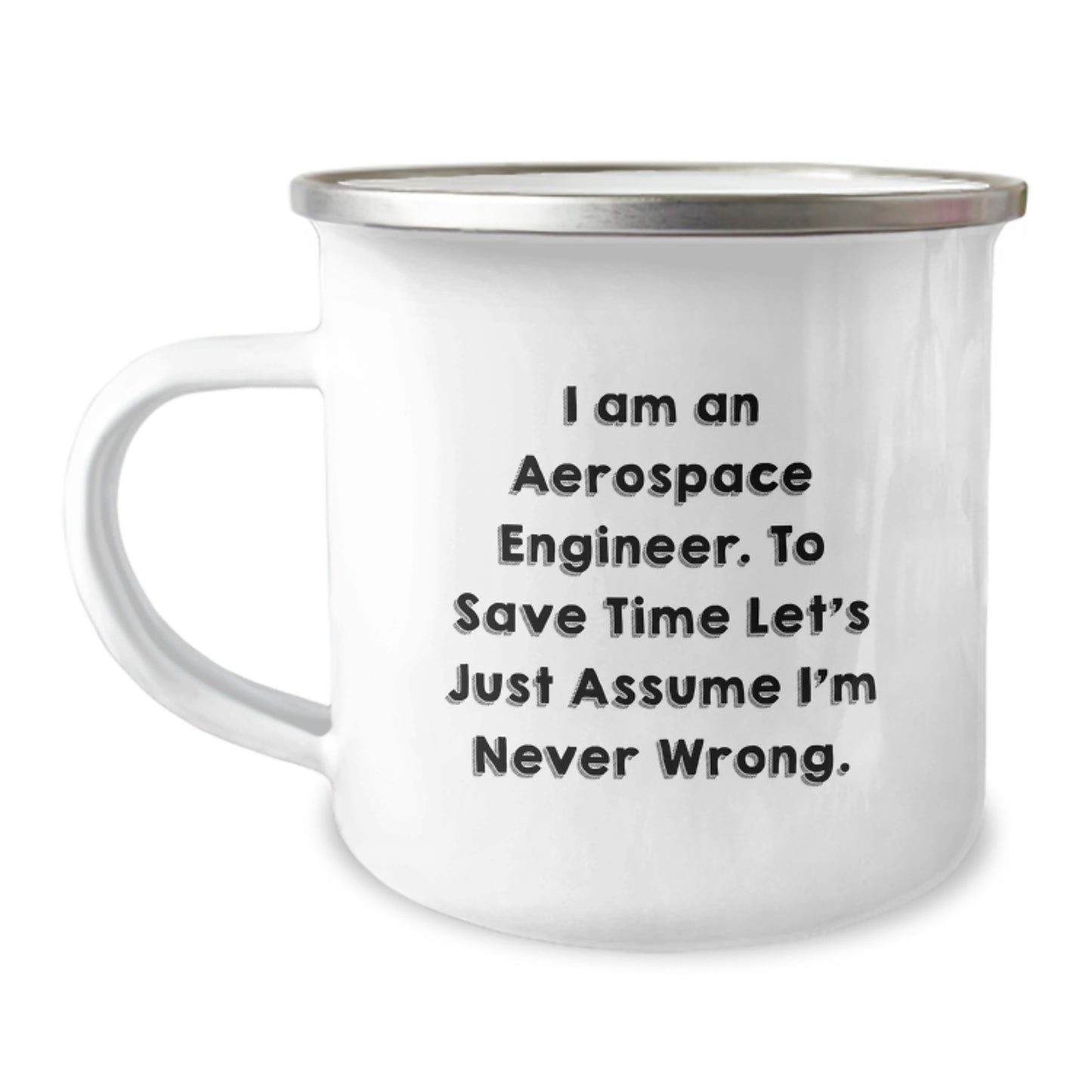 Aerospace Engineer Gifts for Him - Funny Camping Mug - I Am An Aerospace Engineer. To Save Time Let's Just Assume I'm Never Wrong., Gifts from Friends for Aerospace Engineer Graduation - Image 1