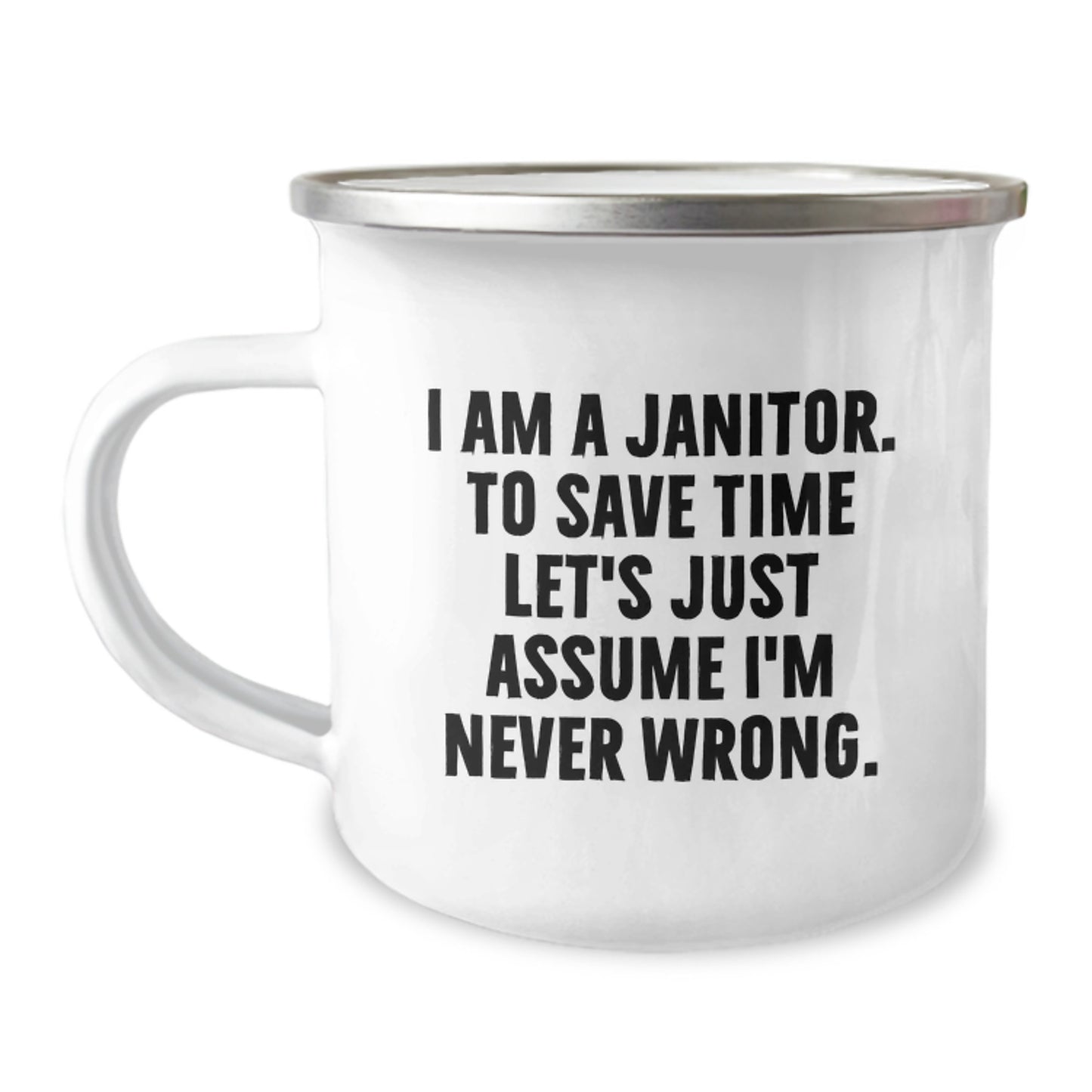 Funny Janitor Gifts from Men Christmas Unique Gifts for Janitor, Camping Mug, 'I Am A Janitor. To Save Time Let's Just Assume I'm Never Wrong.' - Image 1