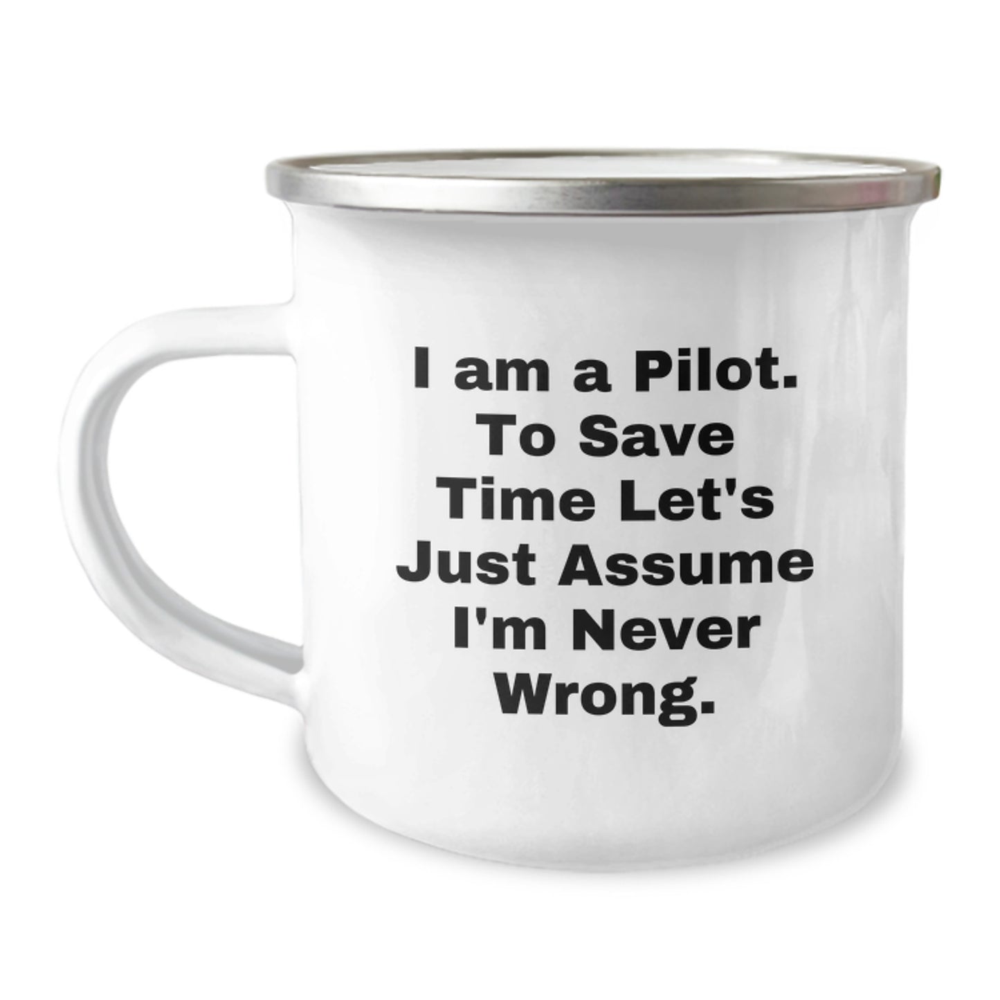 Funny Pilot Gifts from Friends, Christmas Unique Pilot Mugs for Men, Camping Mug Quote 'I Am A Pilot. To Save Time Let's Just Assume I'm Never Wrong.' - Image 1