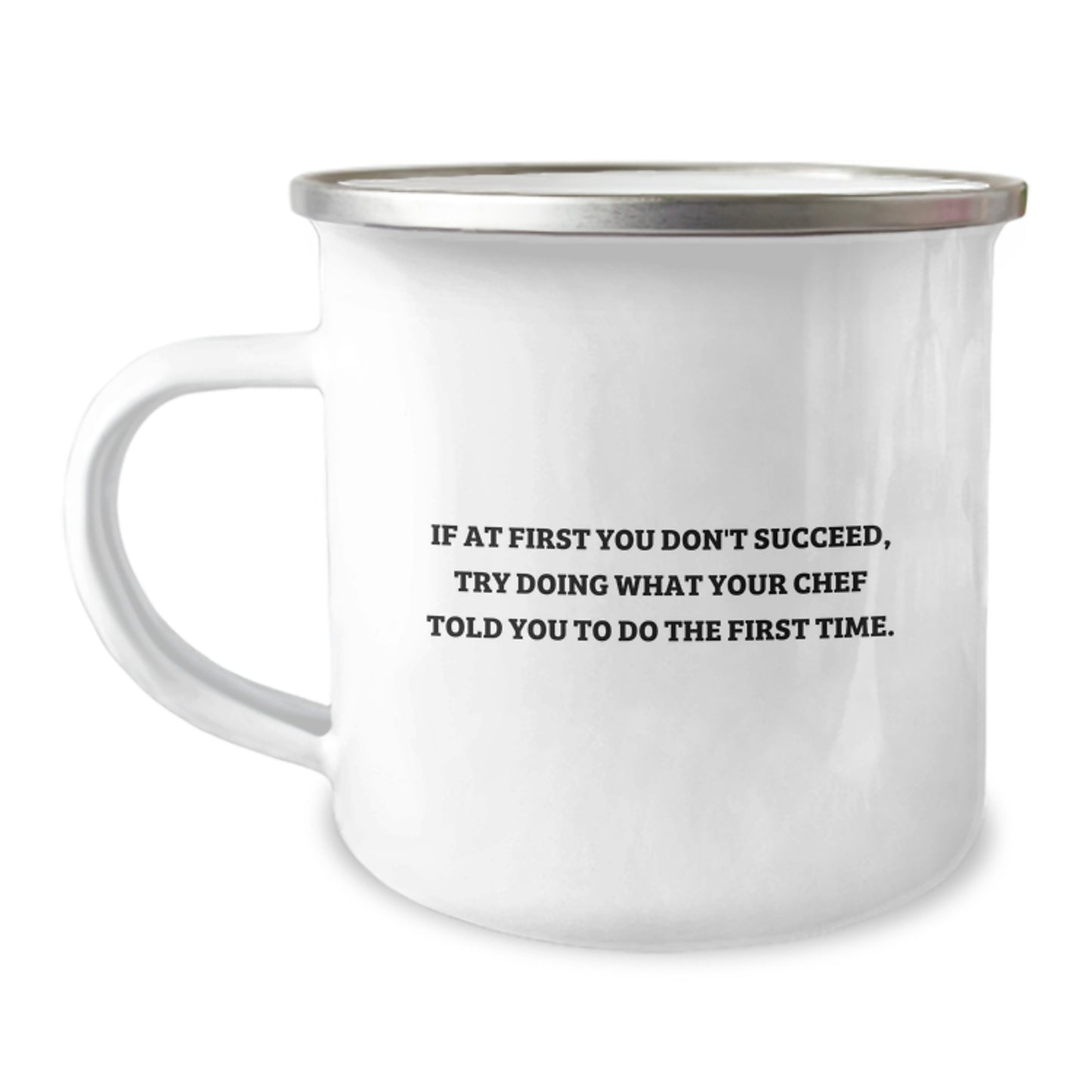 Funny Chef Gifts from Friends for Graduation, If At First You Don't Succeed, Try Doing What Your Chef Told You To Do The First Time., Camping Mug for Men, Women, Coworkers, Family, and Friends - Image 1