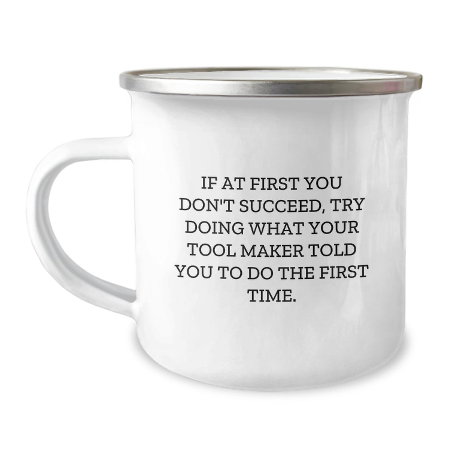 Funny Tool Maker Gifts from Friends - Camping Mug for Graduation 'If At First You Don't Succeed, Try Doing What Your Tool Maker Told You To Do The First Time.' - Image 1