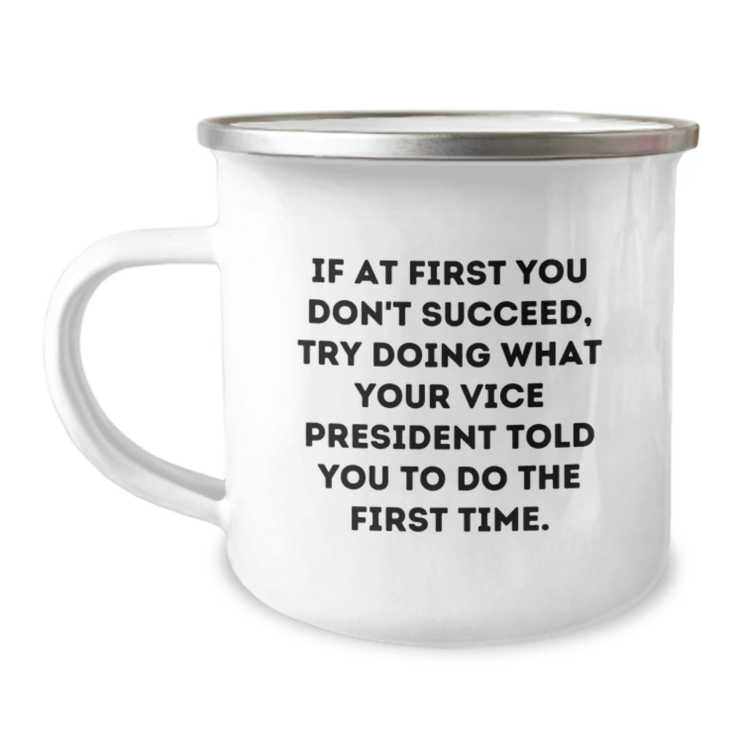 Funny Vice President Gifts from Friends for Graduation - If At First You Don't Succeed, Try What Your VP Told You - 12 oz Stainless Steel Camping Mug with Enamel Finish - Image 1