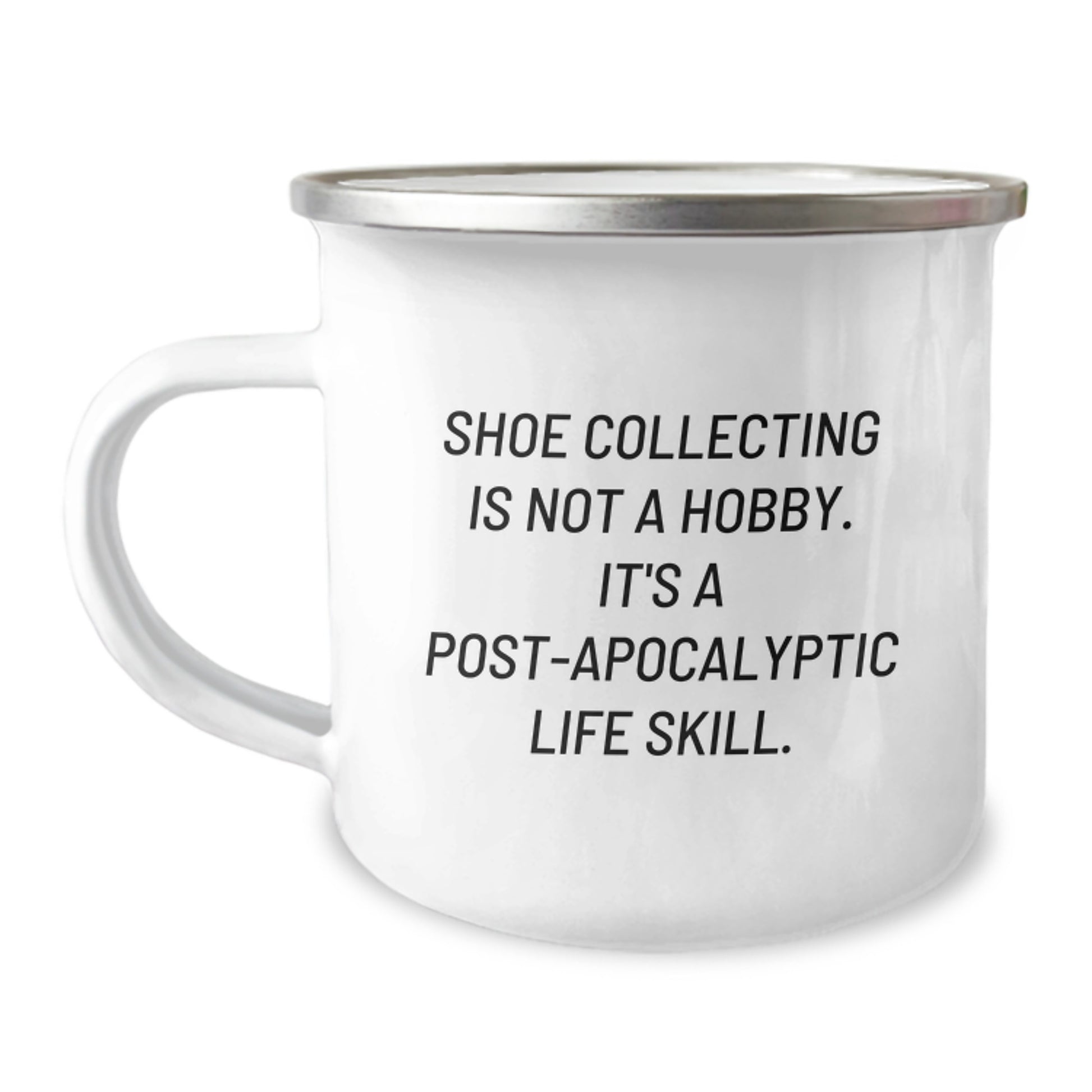 Shoe Collecting Life Skill Camping Mug, Funny Gift for Friends, Coworkers, or Family on Graduation - 'Shoe Collecting Is Not A Hobby. It's A Post-apocalyptic Life Skill.' - Image 1