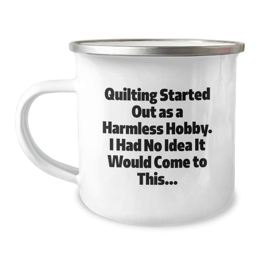 Quilting Gifts from Friends and Family - Camping Mug for Quilting Enthusiasts, Funny Quote 'Quilting Started Out As A Harmless Hobby' - Graduation Unique Gifts - Image 1