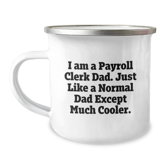 Gifts from Dad for Payroll Clerk Men, Fun Funny Camping Mug, I Am A Payroll Clerk Dad Except Much Cooler Christmas Unique Gifts - Image 1