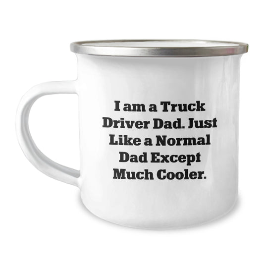 Funny Truck Driver Gifts from Men - I Am A Truck Driver Dad. Just Like A Normal Dad Except Much Cooler. Camping Mug for Graduation, Gifts for Truck Driver Dads, Unique Mugs for Men - Image 1