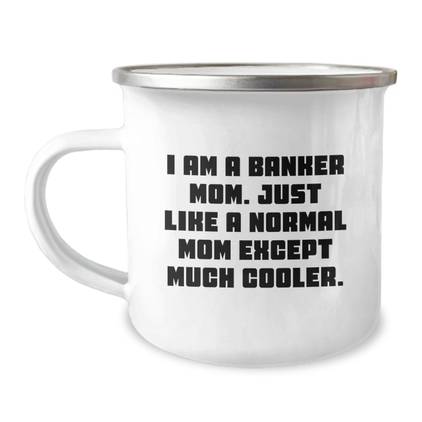Cool Banker Mom Gifts: Funny Camping Mug for Graduation, 'I Am A Banker Mom...' - Gifts from Family to Banker - Image 1