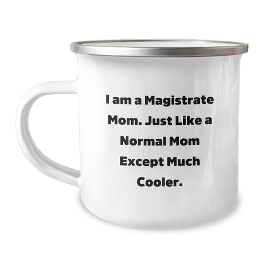 Magistrate Mom Gifts for Camping Enthusiasts, Funny Quote Mug for Graduation, Unique Gifts from Family to Friends - 'I Am A Magistrate Mom. Just Like A Normal Mom Except Much Cooler.' - Image 1