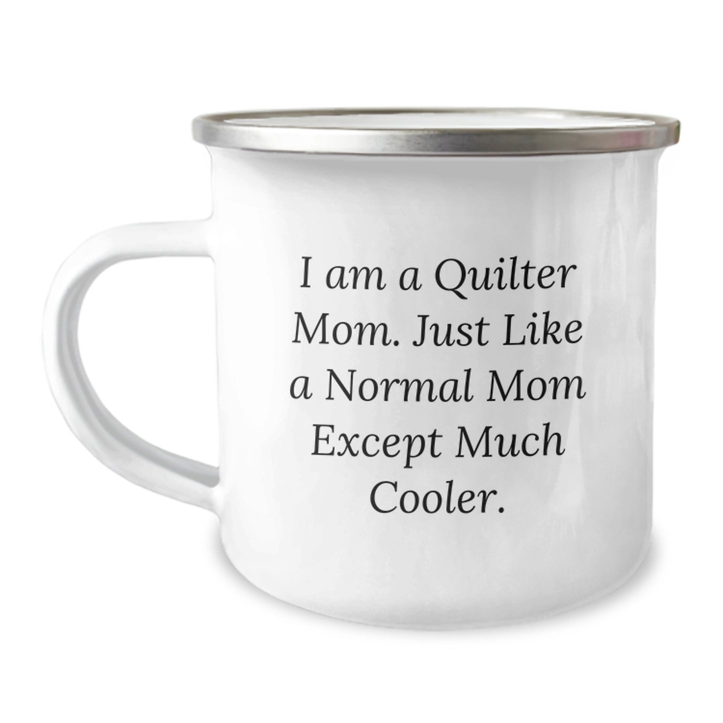 Quilter Mom's Camping Mug, Funny Graduation Gift from Friends, Gifts for Quilter, 'I Am A Quilter Mom. Just Like A Normal Mom Except Much Cooler.' - Image 1