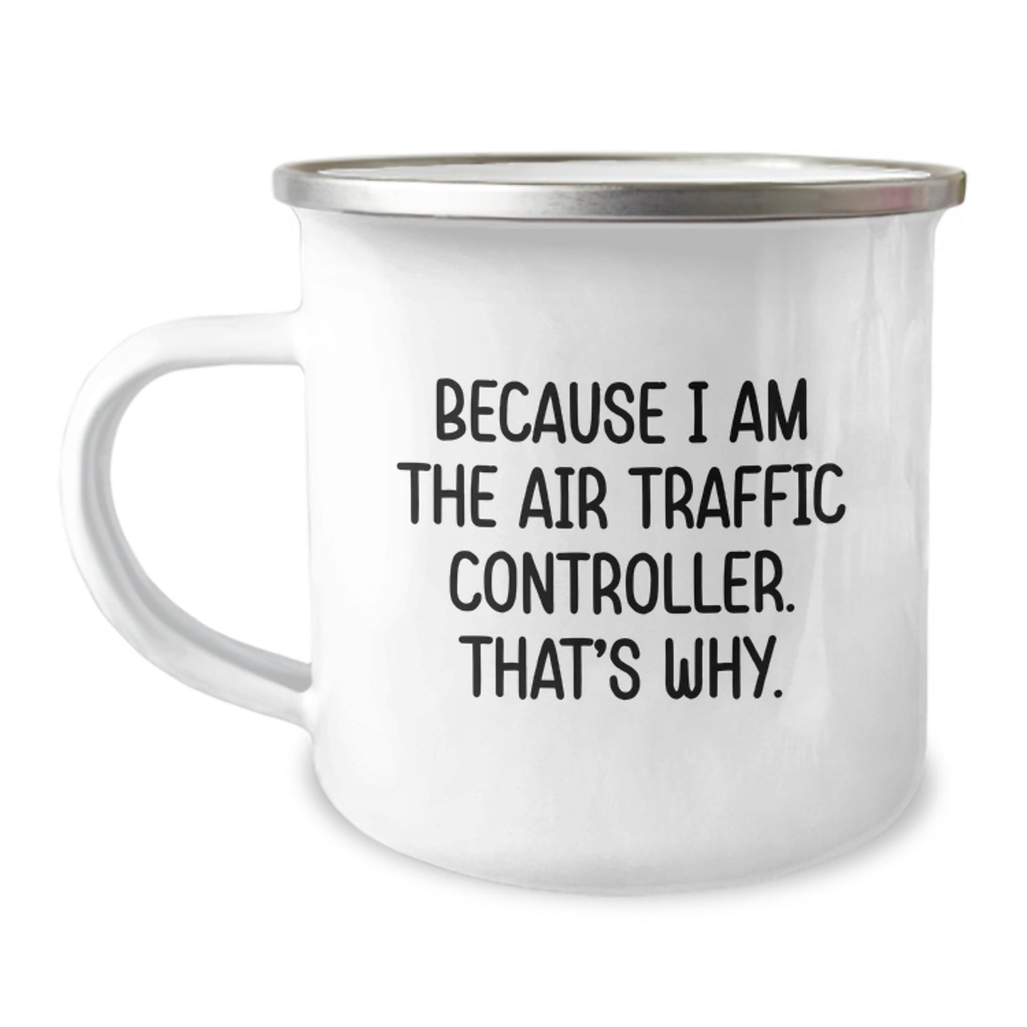 Funny Air Traffic Controller Gifts from Friends for Graduation Unique Gifts Because I Am The Air Traffic Controller. That's Why. - Camping Mug - Image 1