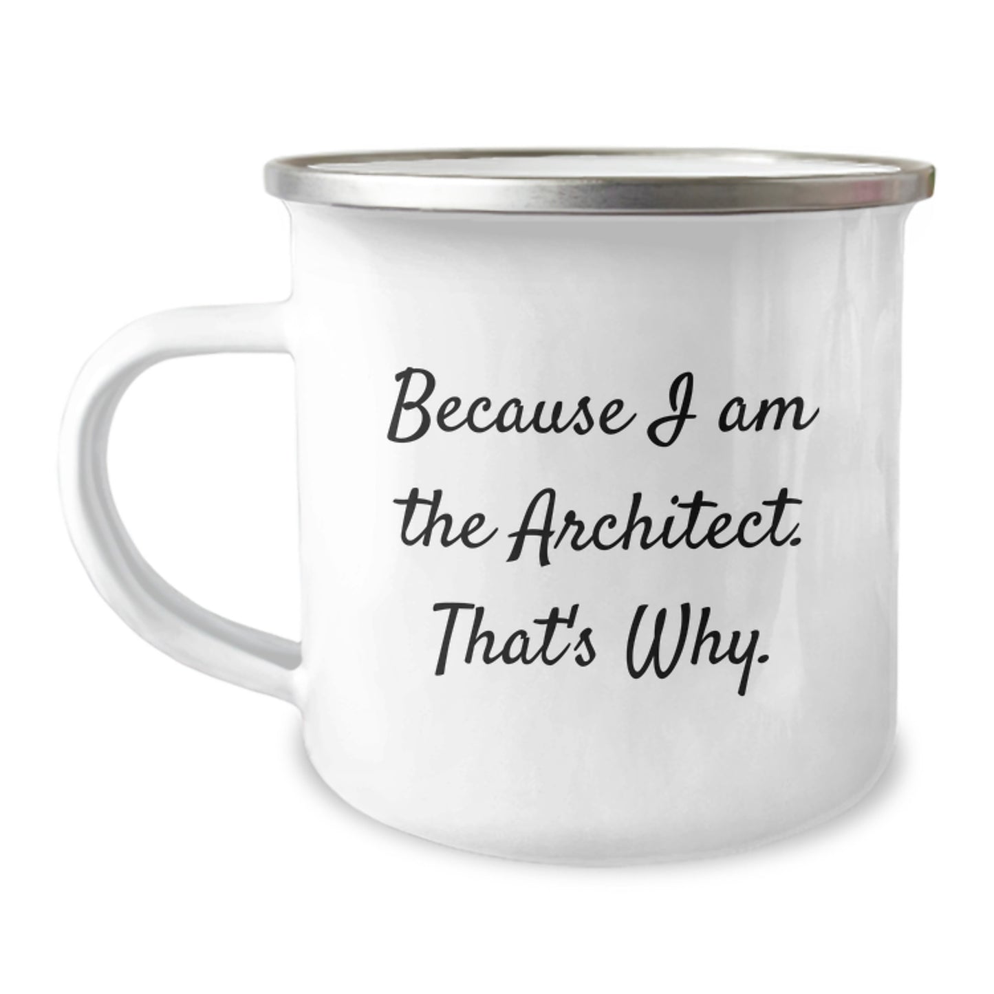 Architect Gifts Funny Quote Camping Mug Because I Am The Architect That's Why Gifts from Men to Architect Friends - Image 1