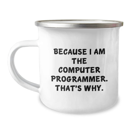 Funny Computer Programmer Gifts from Friends, Unique Camping Mug for Men, Graduation Gifts Because I Am The Computer Programmer. That's Why. - Image 1