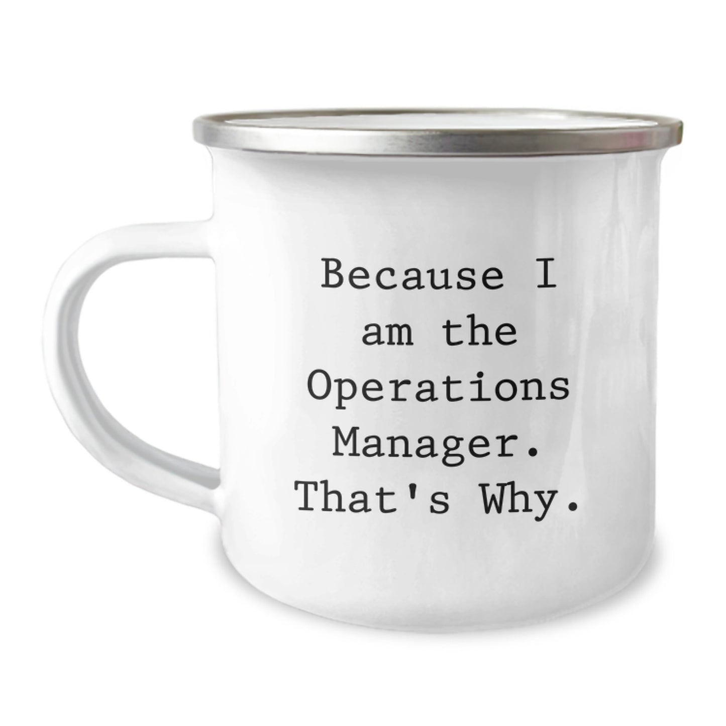 Funny Operations Manager Gifts, Because I Am The Operations Manager. That's Why., Birthday Unique Gifts from Men to Operations Manager, Camping Mug - Image 1