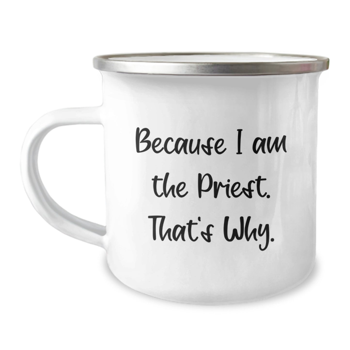 Funny Priest Gifts for Men from Family - Because I Am The Priest. That's Why. - 12 Oz Camping Mug - Image 1