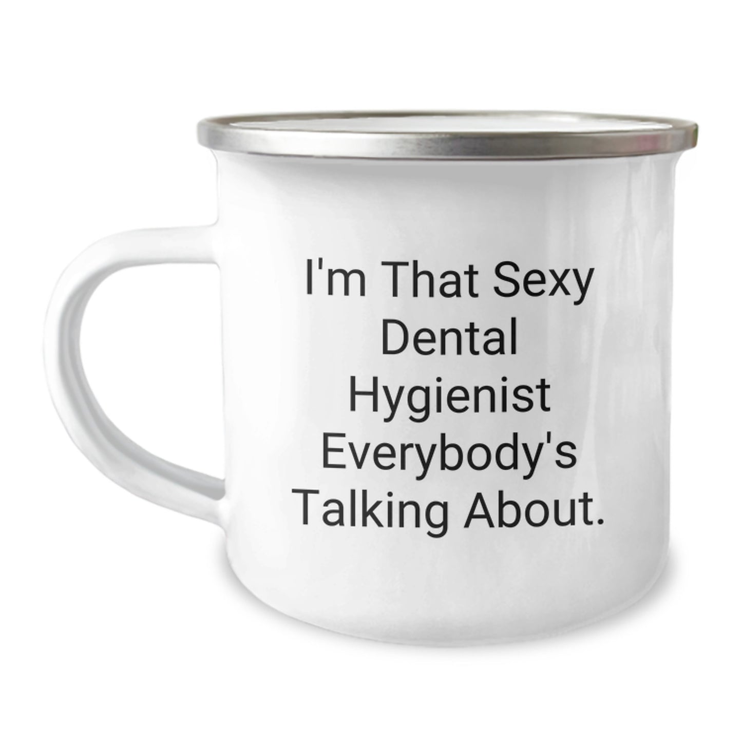 Funny Dental Hygienist Gifts from Men to Friends, Unique Christmas Camping Mug - 'I'm That Sexy Dental Hygienist Everybody's Talking About', Gifts for Dental Hygienist Coworkers, Enamel Finish - Image 1