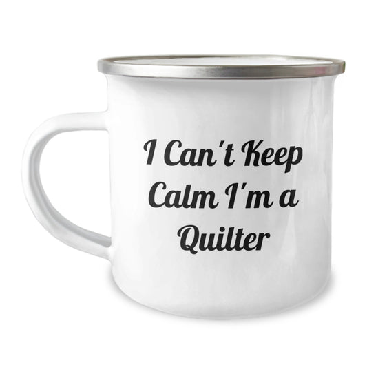 Funny Quilter Gifts, I Can't Keep Calm I'm A Quilter, Camping Mug for Birthday, Gifts from Friends, Gifts for Quilters - Image 1
