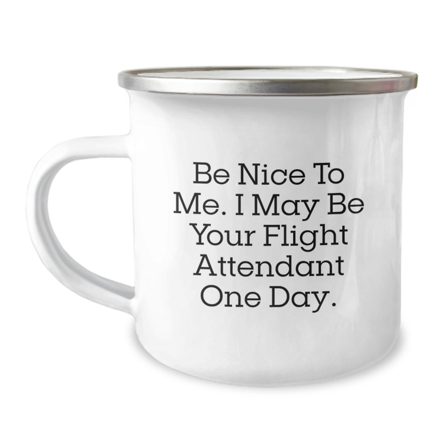 Flight Attendant Gifts from Friends for Birthday, Funny Quote 'Be Nice To Me. I May Be Your Flight Attendant One Day.', 12 oz Camping Mug - Image 1