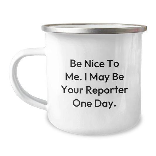 Funny Reporter Gifts - Be Nice To Me. I May Be Your Reporter One Day. - Camping Mug for Birthday from Family and Friends - Image 1