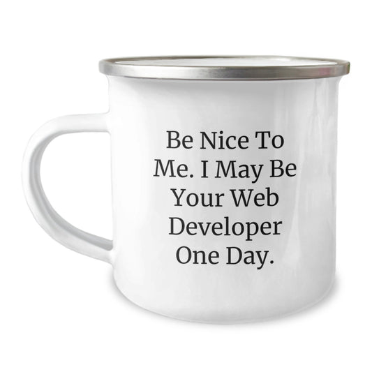 Funny Web Developer Gifts from Friends for Men - Be Nice to Me. I May Be Your Web Developer One Day. - Camping Mug - Birthday Unique Gifts - Image 1