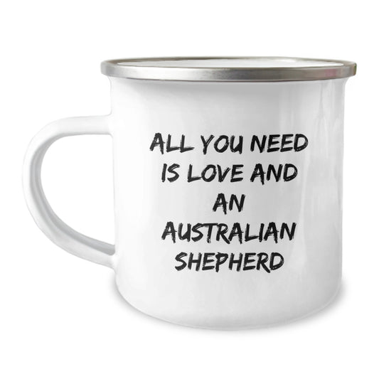 Funny Australian Shepherd Dog Camping Mug Gifts from Friends to Birthday Australian Shepherd Dog Lovers, 'All You Need Is Love And An Australian Shepherd' - Image 1