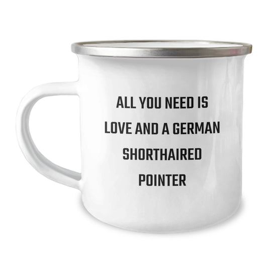 German Shorthaired Pointer Dog Gifts - All You Need Is Love And A German Shorthaired Pointer - Camping Mug for Birthday, Gifts from Men to Family - Image 1