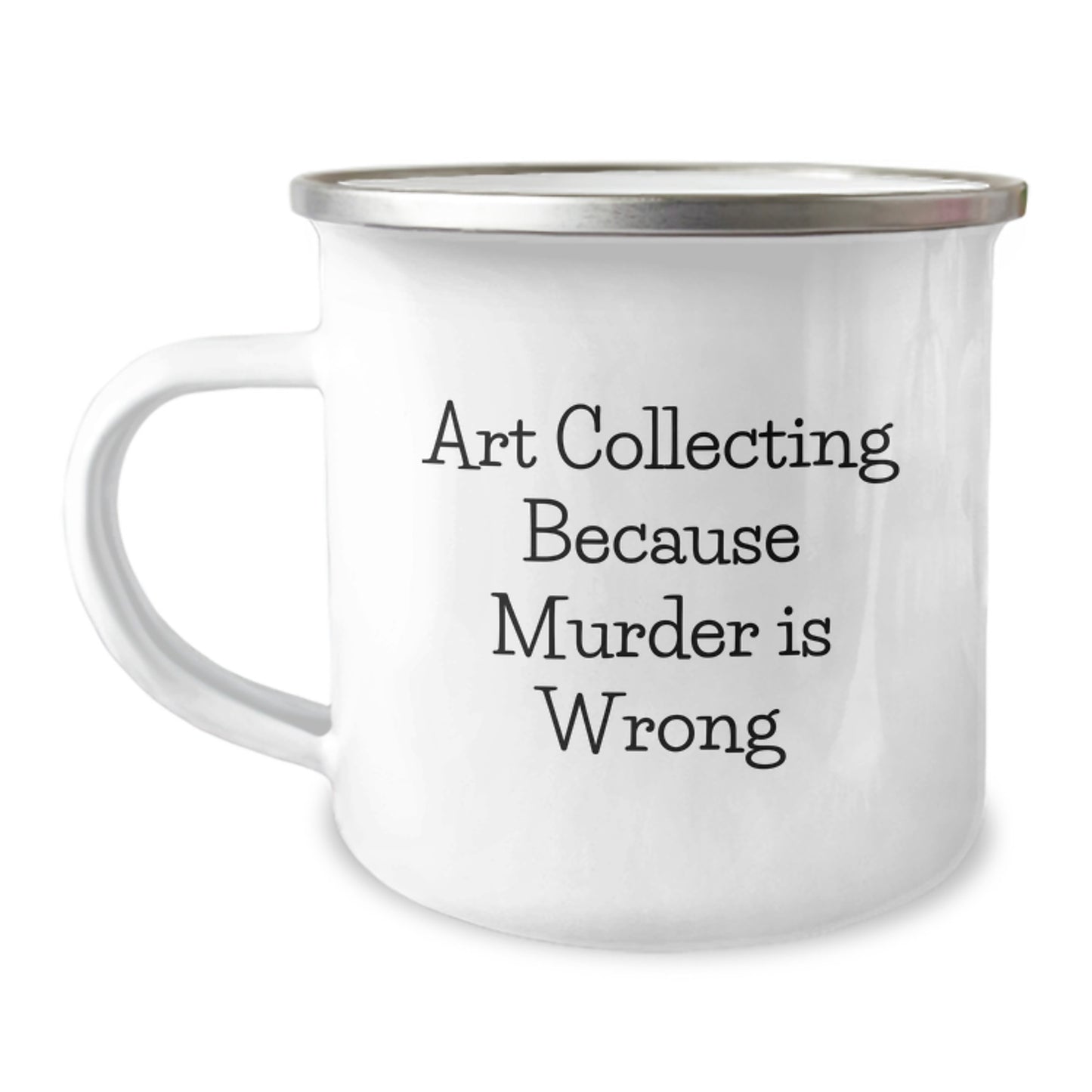 Gifts from Friends for Art Collecting Graduates, Funny Quote Camping Mug, 12 oz Stainless Steel with Enamel Finish - Image 1