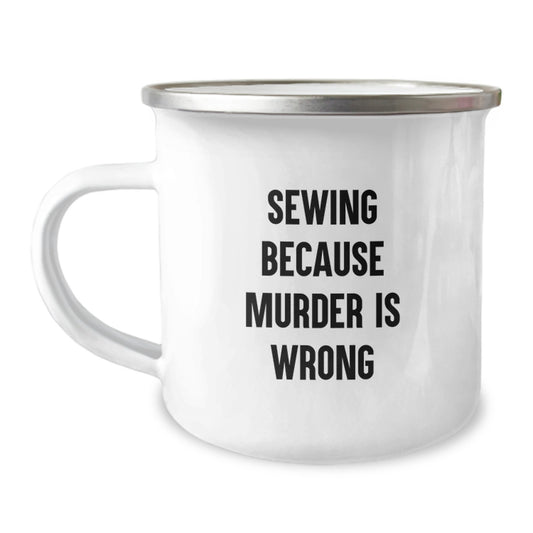 Sewing Gifts for Men, Women, or Friends - Funny Camping Mug 'Sewing Because Murder Is Wrong' for Graduation - Image 1